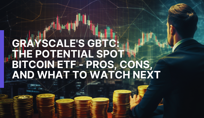 Grayscale's GBTC: The Potential Spot Bitcoin ETF - Pros, Cons, And What ...